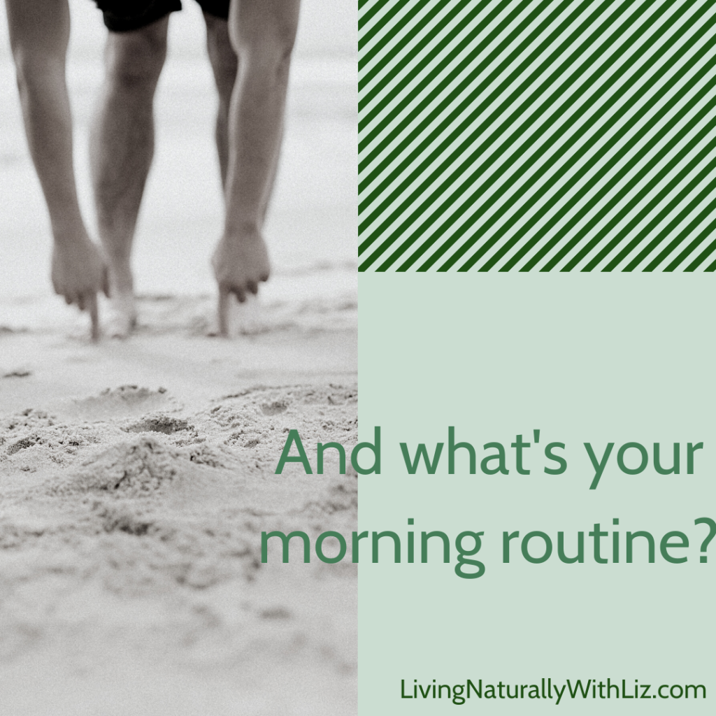 And what's your morning routine?