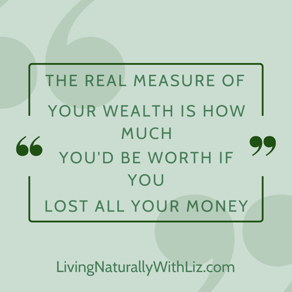 The real measure of your wealth is how much you'd be worth if you lost all your money